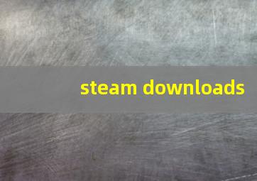 steam downloads